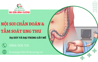 Nội soi chẩn đoán & tầm soát ung thư Dạ dày và Đại tràng gây mê tại Bv Sài Gòn Bình Dương